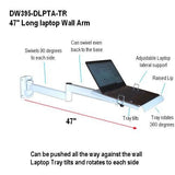 DW395-DLPTA-TR 47" Laptop Wall Arm - Oceanpointe Distributors Corporation